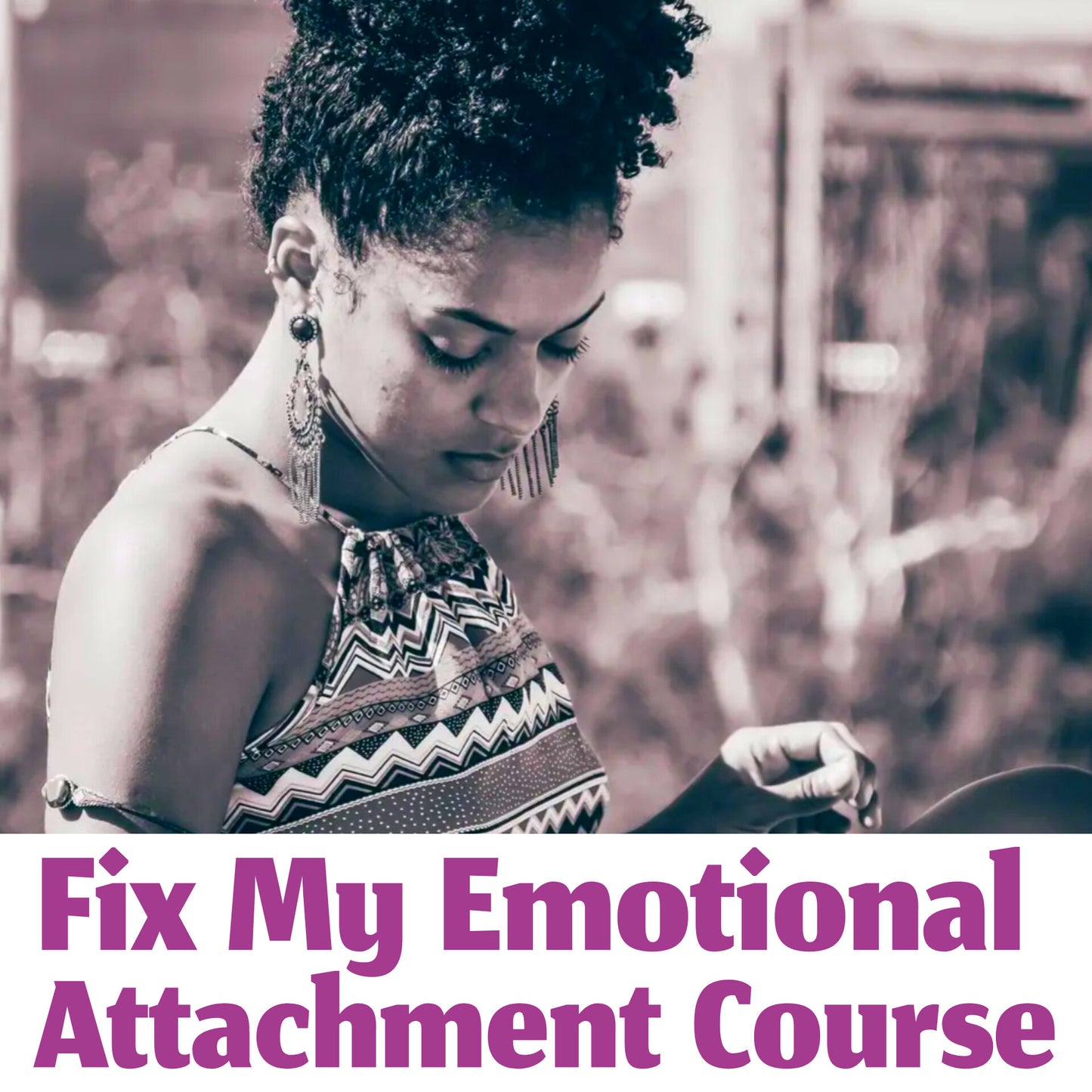 Fix My Emotional Attachment Course